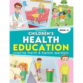 Children's Health Education - Book 6 : Children Reference Book By Dreamland Publications-Age 8 to 12 years