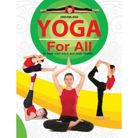 Yoga For All : To Keep Your Mind and Body Healthy : Children Reference Book By Dreamland Publications-Age Big kids( 12+ years)