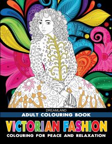 Victorian Fashion- Colouring Book for Adults : Children Colouring Books for Peace and Relaxation Book By Dreamland Publications-Age Big kids( 12+ years)