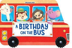 A Birthday on the Bus - A Shaped Board book with Wheels : Children Picture Book Board Book By Dreamland Publications-Age 2 to 5 years